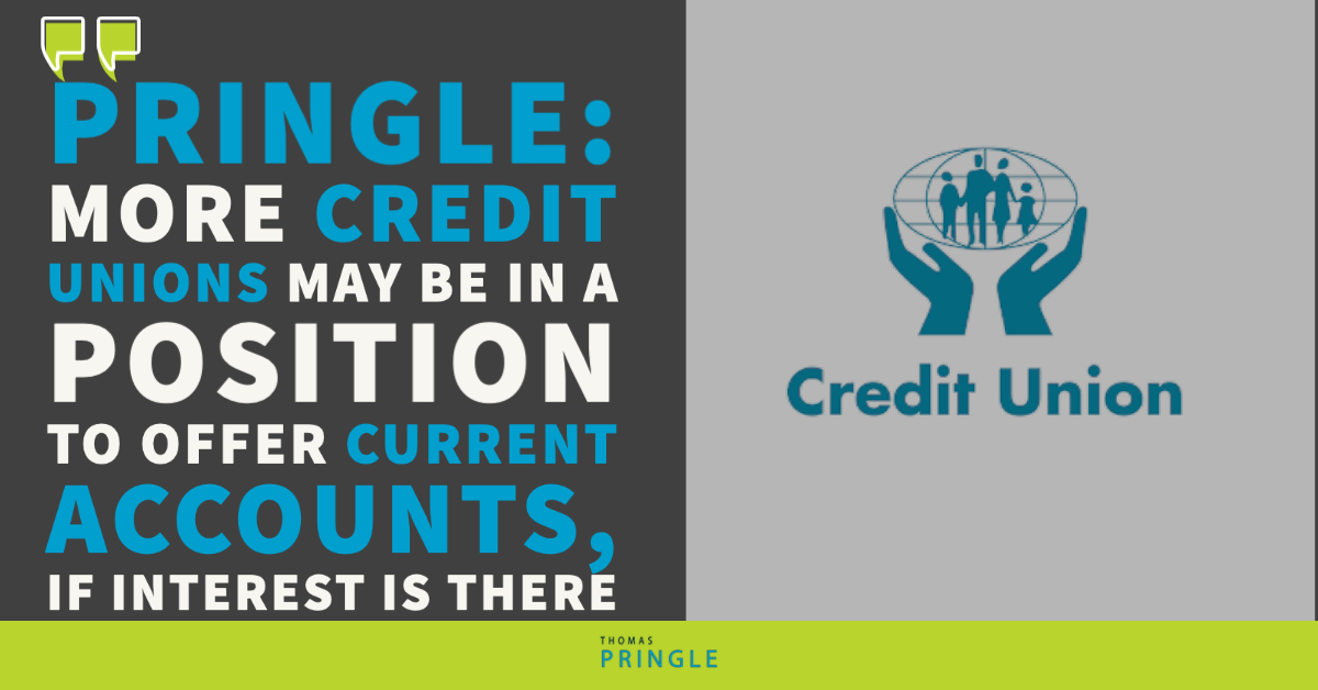 Pringle: More credit unions may be in a position to offer current accounts, if interest is there