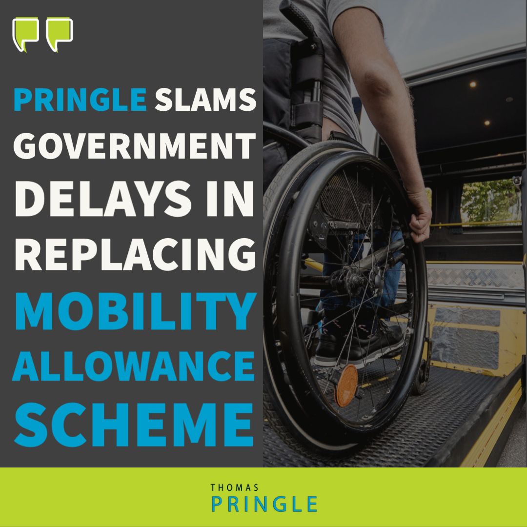 Pringle slams Government delays in replacing mobility allowance scheme
