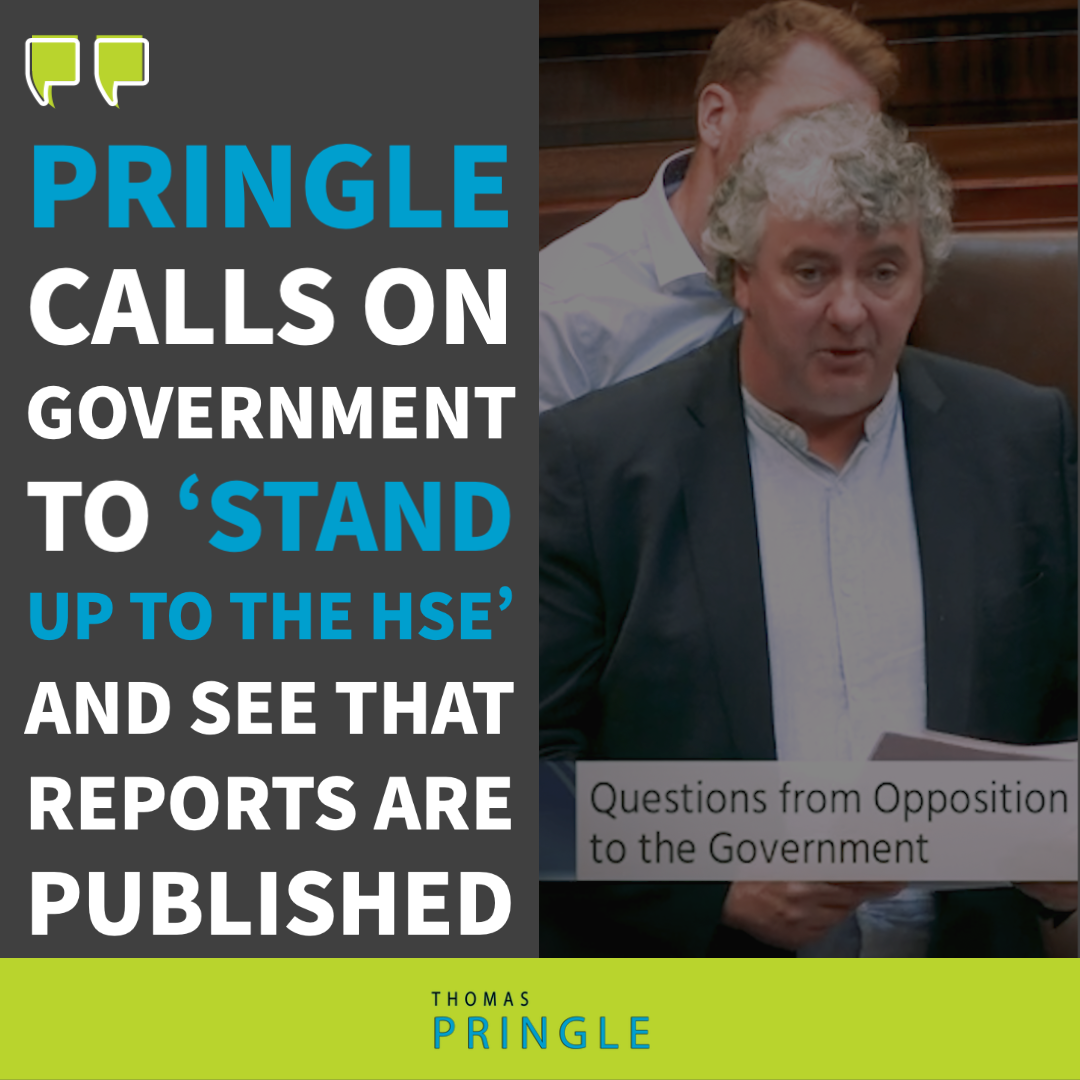 Pringle calls on Government to ‘stand up to the HSE’ and see that reports are published