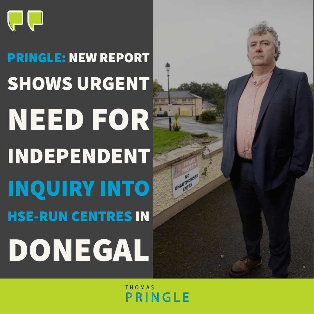Pringle: New report shows urgent need for independent inquiry into HSE-run centres in Donegal