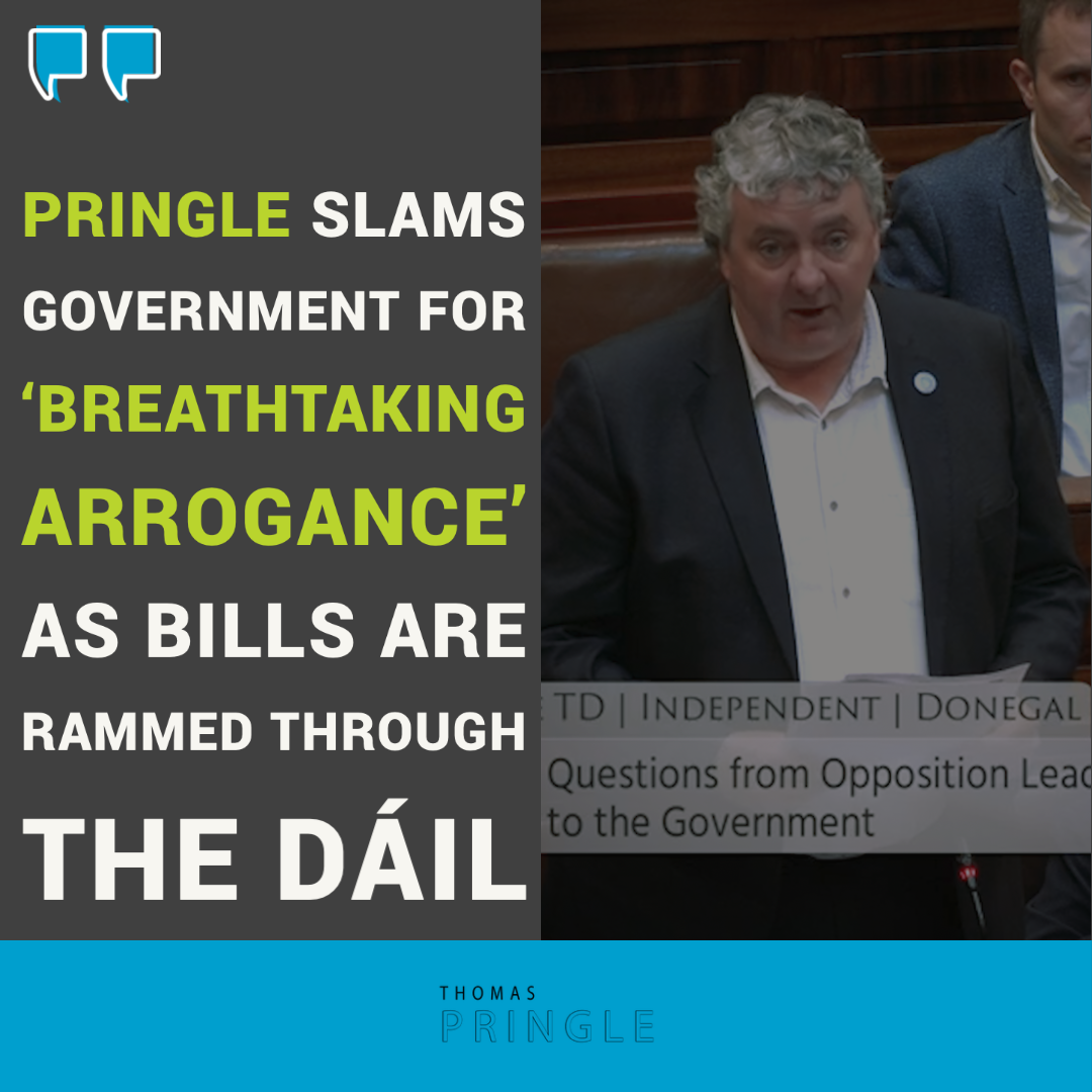 Pringle slams Government for ‘breathtaking arrogance’ as bills are rammed through the Dáil