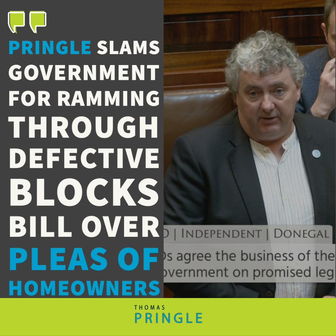 Pringle slams Government for ramming through defective blocks bill over pleas of homeowners