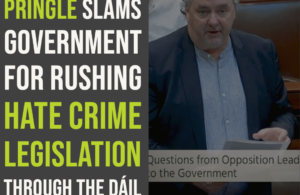 Pringle slams Government for rushing hate crime legislation through the Dáil