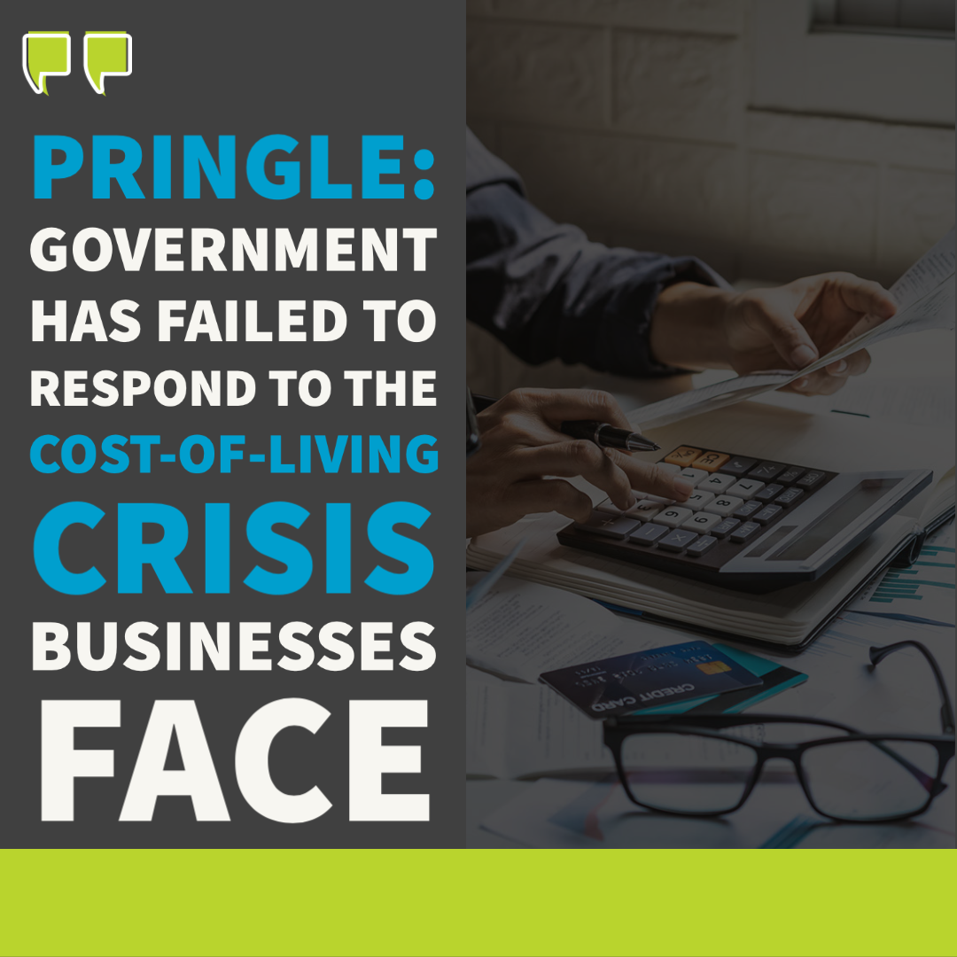 Pringle: Government has failed to respond to the cost-of-living crisis businesses face