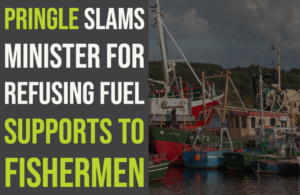 Pringle slams Minister for refusing fuel supports to fishermen