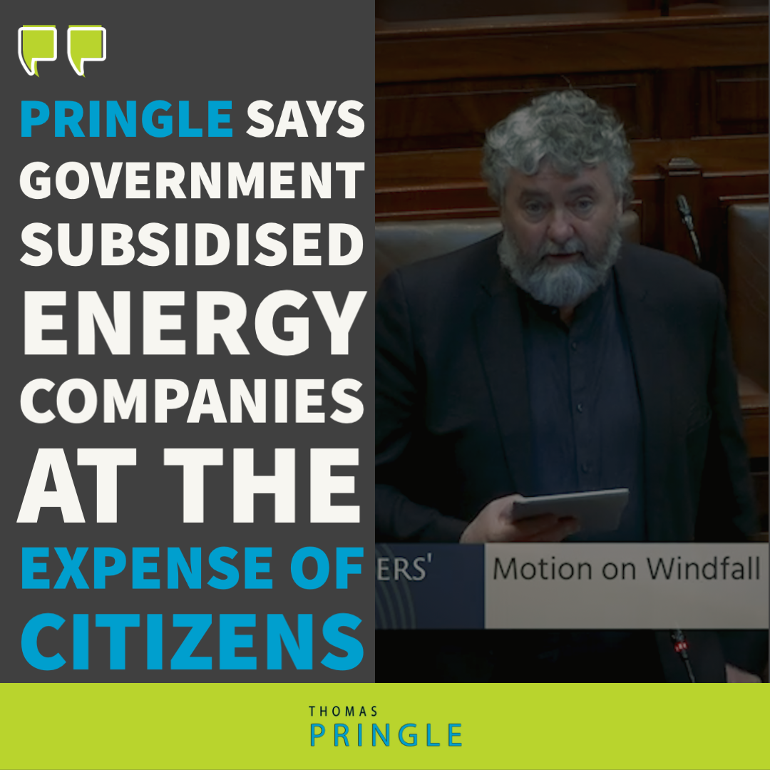 Pringle says Government subsidised energy companies at the expense of citizens