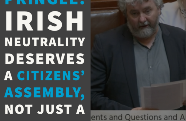 Pringle: Irish neutrality deserves a Citizens’ Assembly, not just a public forum