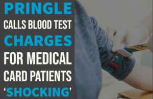 Pringle calls blood test charges for medical card patients ‘shocking’