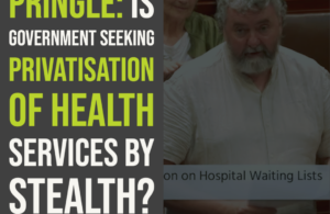 Pringle_ Is Government seeking privatisation of health services by stealth?