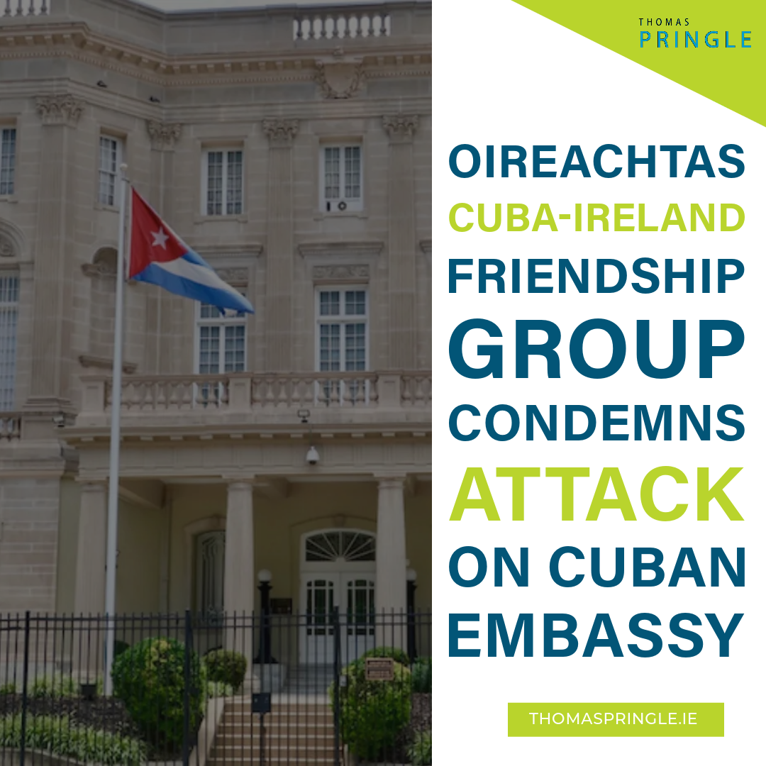 Oireachtas Cuba-Ireland Friendship Group condemns attack on Cuban Embassy