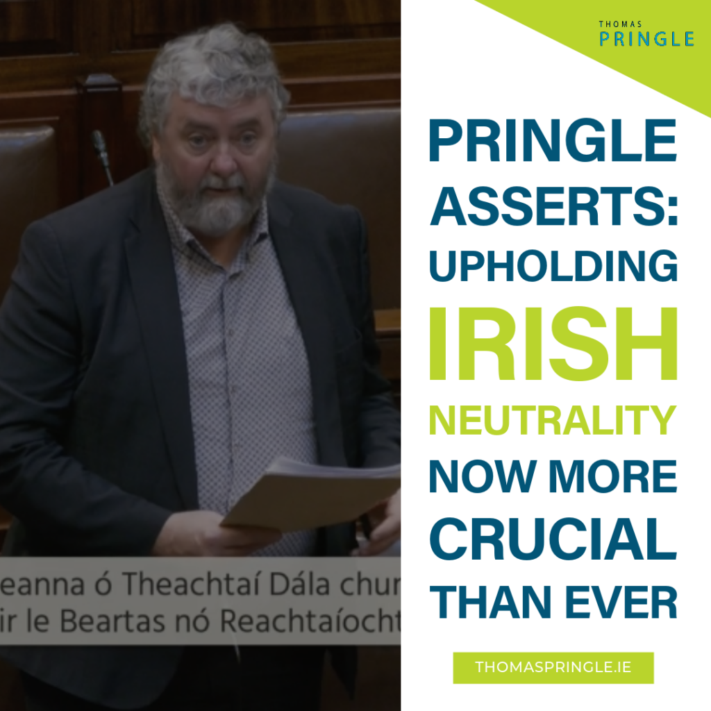 Pringle Protecting Irish Neutrality More Important Now Than Ever Thomas Pringle Td