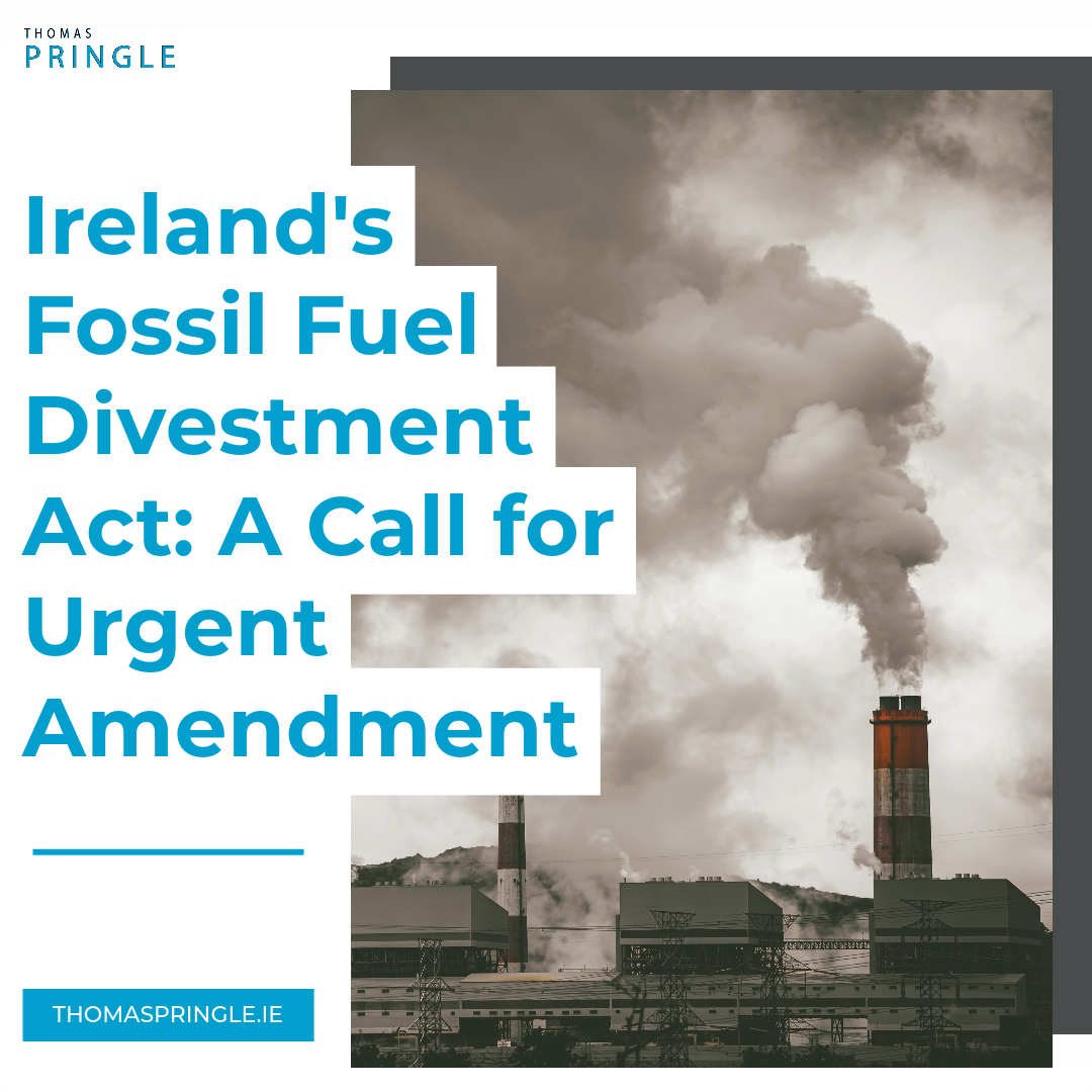Ireland's Fossil Fuel Divestment Act: A Call for Urgent Amendment