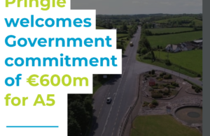Pringle welcomes Government commitment of €600m for A5