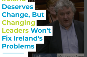 Thomas Pringle - Ireland Deserves Change, But Changing Leaders Won't Fix Ireland's Problems