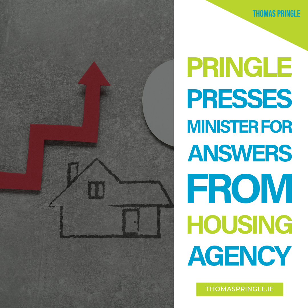 Pringle presses Minister for answers from Housing Agency