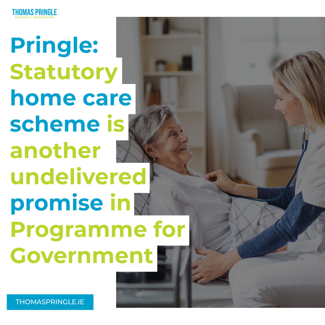 Pringle: Statutory home care scheme is another undelivered promise in Programme for Government