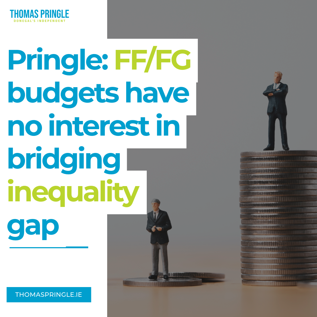 Thomas Pringle - FF and FG budgets have no interest in bridging inequality gap