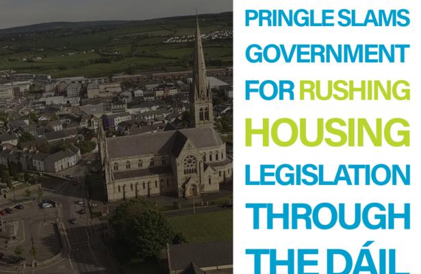 Thomas Pringle slams Government for rushing housing legislation through the Dáil