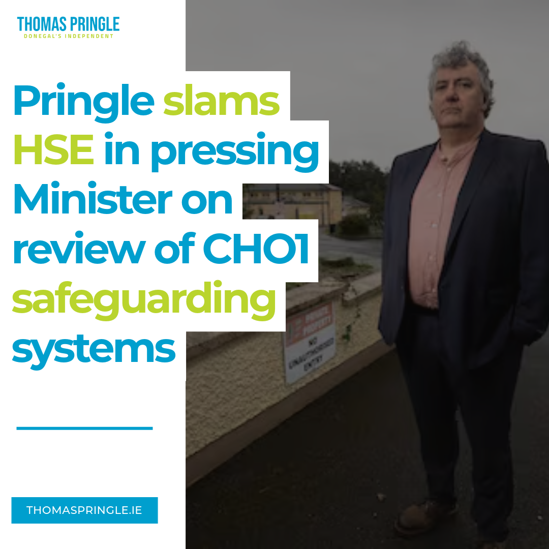 Thomas Pringle slams HSE in pressing Minister on review of CHO1 safeguarding systems