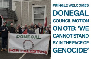 Pringle welcomes Donegal council motion on OTB: ‘We cannot stand by in the face of genocide’